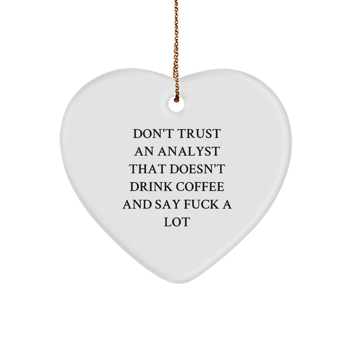 Don't Trust Analysts Who Don't Drink Coffee and Say It's Okay Gifts for Analysts Funny Heart Ornament Christmas Unique Gifts for Her Him or Office Decor with Sarcasm Quote - Image 1