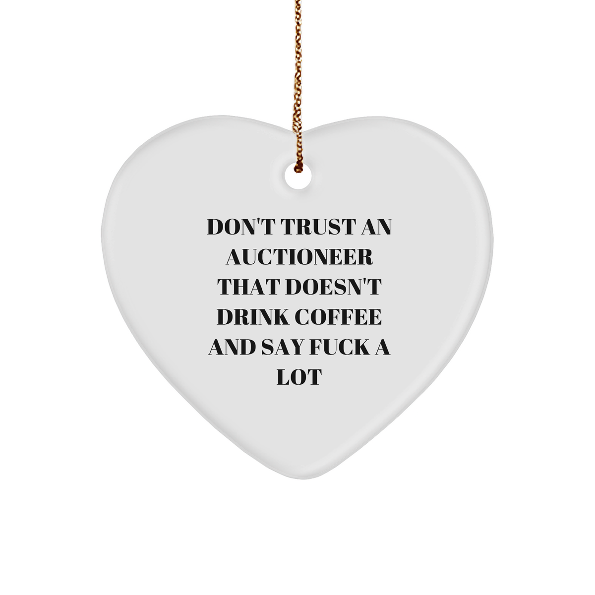 Auctioneer Heart Ornament Gifts from Friends for Christmas, &#39;Don&#39;t Trust An Auctioneer That Doesn&#39;t Drink Coffee And Say F--k A Lot&#39;, Funny Heart Shaped Ornament - Image 1