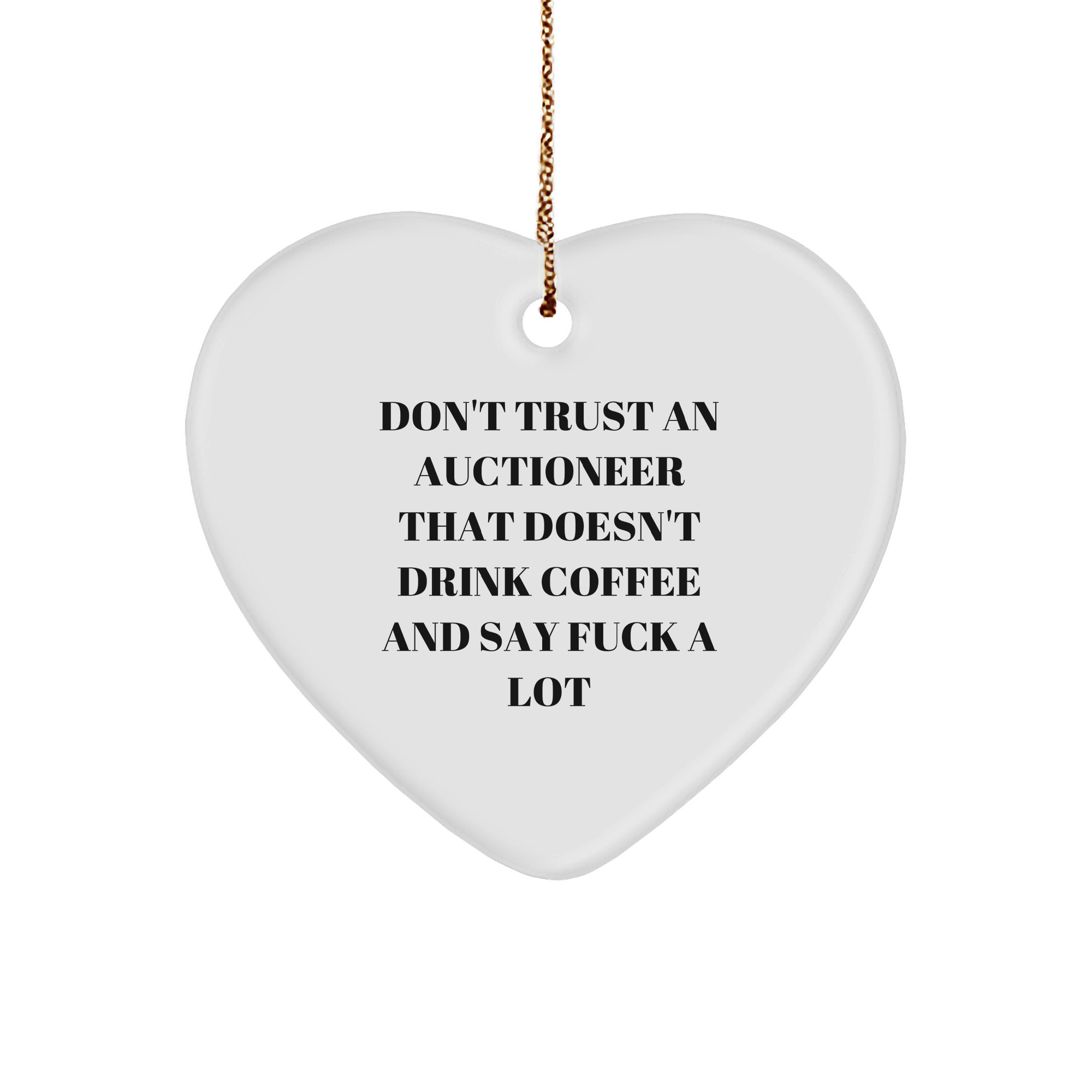 Auctioneer Heart Ornament Gifts from Friends for Christmas, 'Don't Trust An Auctioneer That Doesn't Drink Coffee And Say F--k A Lot', Funny Heart Shaped Ornament - Image 1