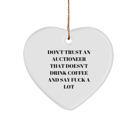 Auctioneer Heart Ornament Gifts from Friends for Christmas, 'Don't Trust An Auctioneer That Doesn't Drink Coffee And Say F--k A Lot', Funny Heart Shaped Ornament - Image 1