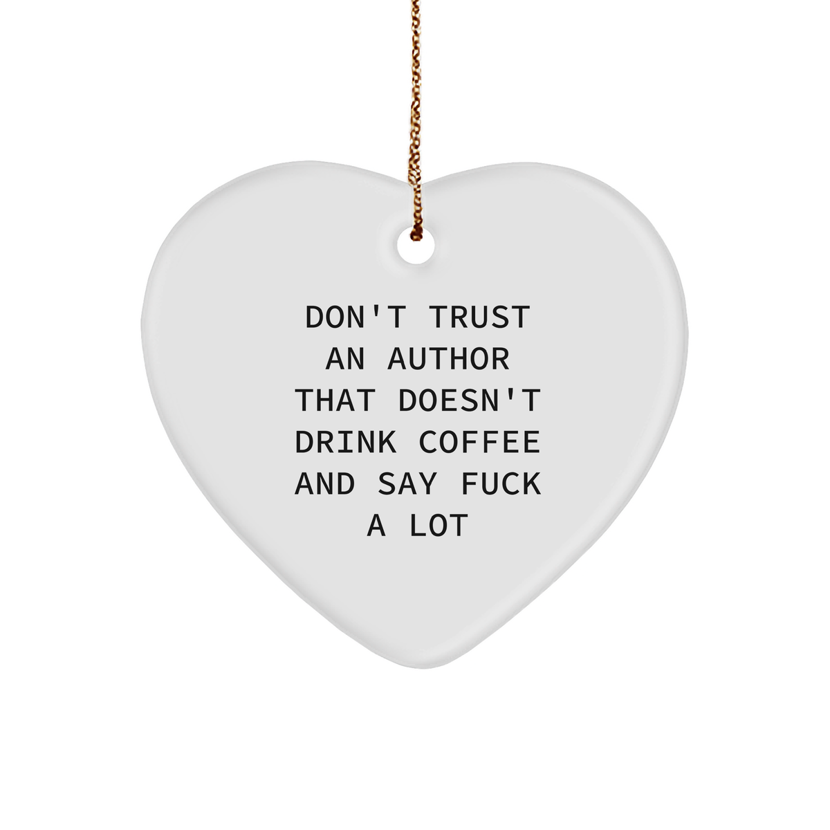 Author&#39;s Heart Ornament, Don&#39;t Trust An Author That Doesn&#39;t Drink Coffee And Say F--k A Lot, Funny Author Gift, Christmas Unique Gifts from Men to Author&#39;s for Him - Image 1