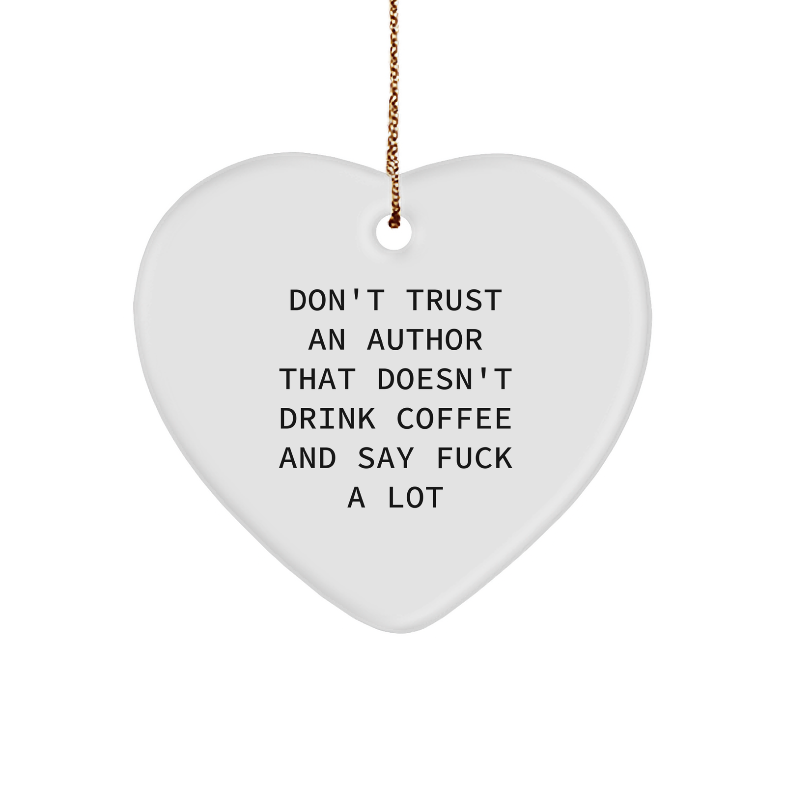Author's Heart Ornament, Don't Trust An Author That Doesn't Drink Coffee And Say F--k A Lot, Funny Author Gift, Christmas Unique Gifts from Men to Author's for Him - Image 1