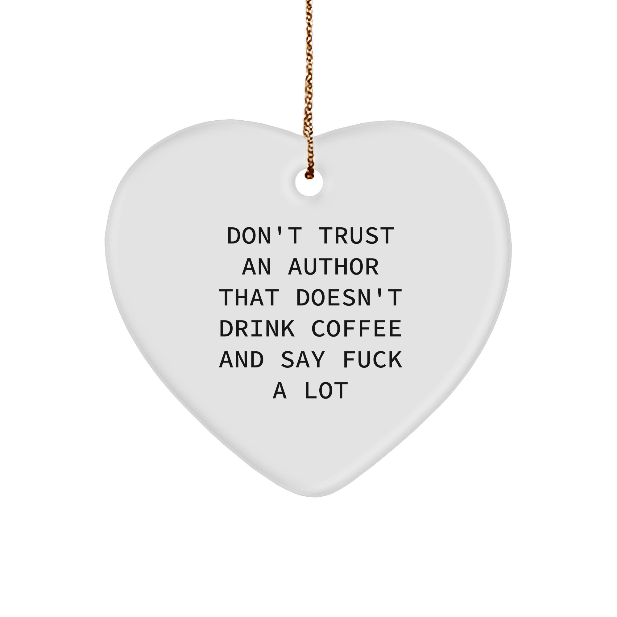Author's Heart Ornament, Don't Trust An Author That Doesn't Drink Coffee And Say F--k A Lot, Funny Author Gift, Christmas Unique Gifts from Men to Author's for Him - Image 1