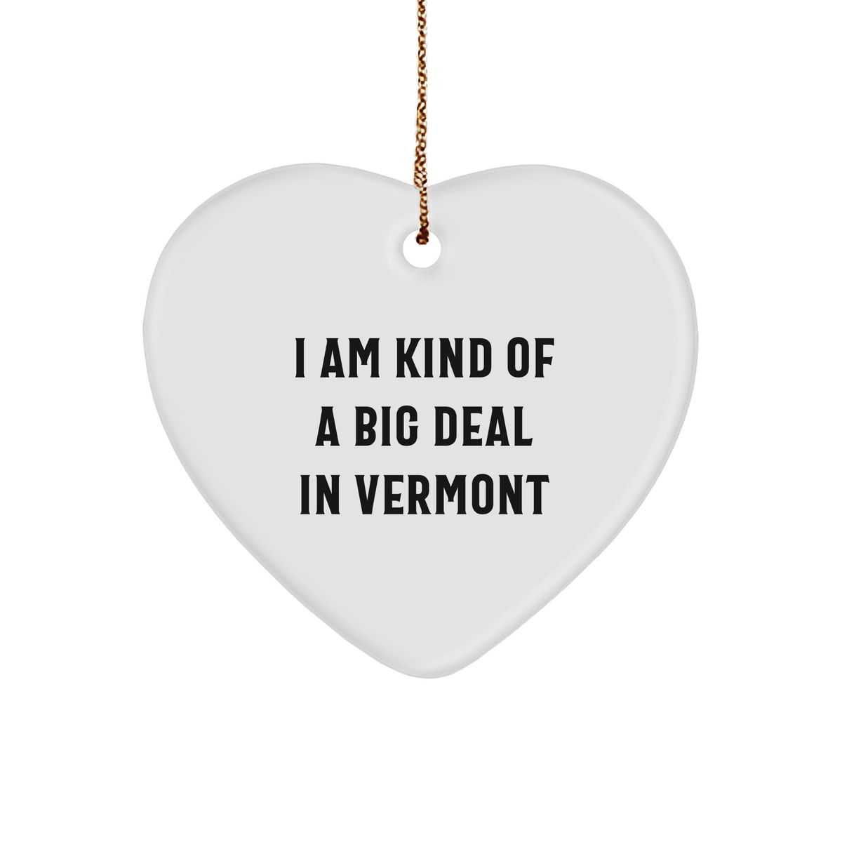 Vermont Heart Ornament, I Am Kind Of A Prime Selection Gifts from Men to Family, Decorate Your Home for Christmas - Image 1