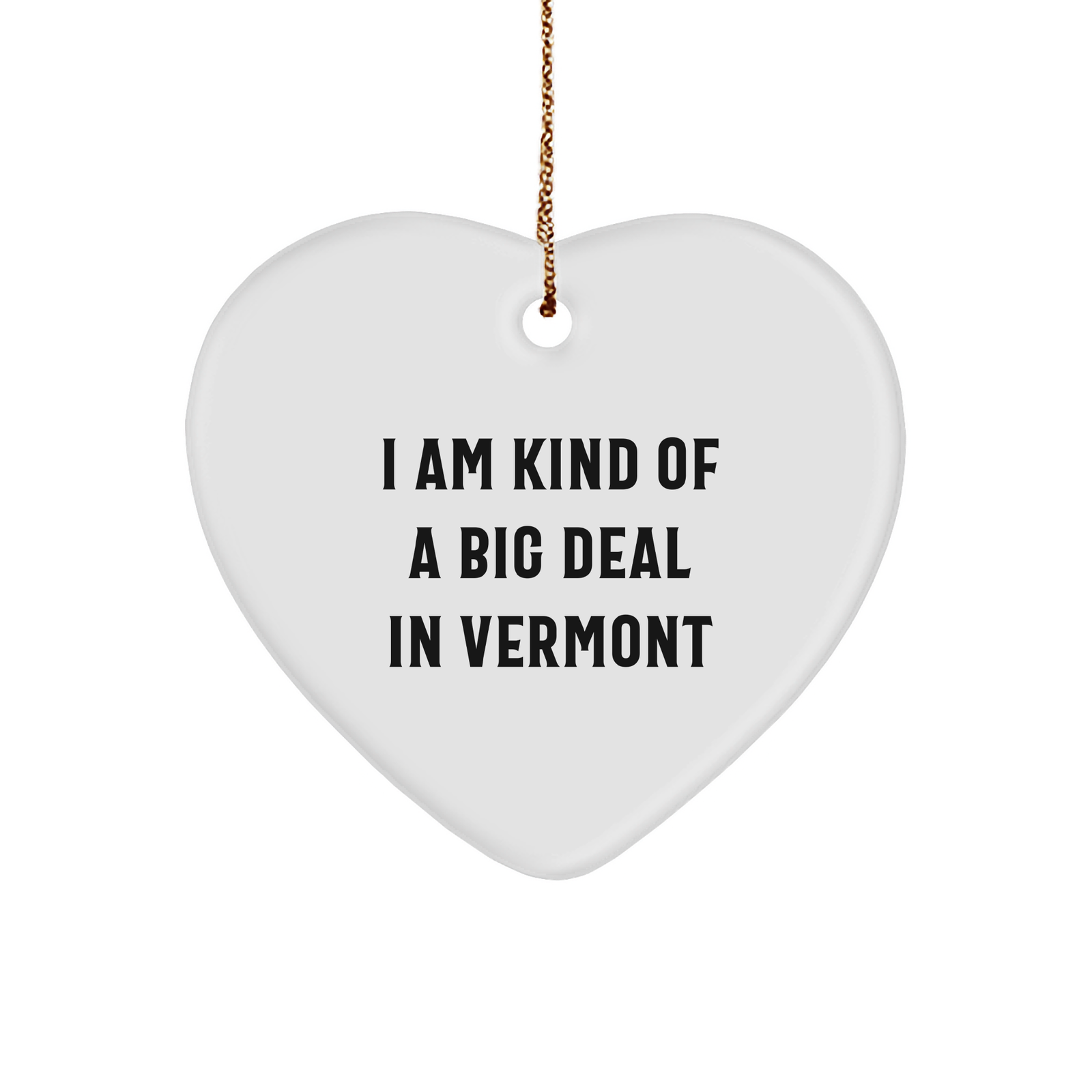 Vermont Heart Ornament, I Am Kind Of A Prime Selection Gifts from Men to Family, Decorate Your Home for Christmas - Image 1