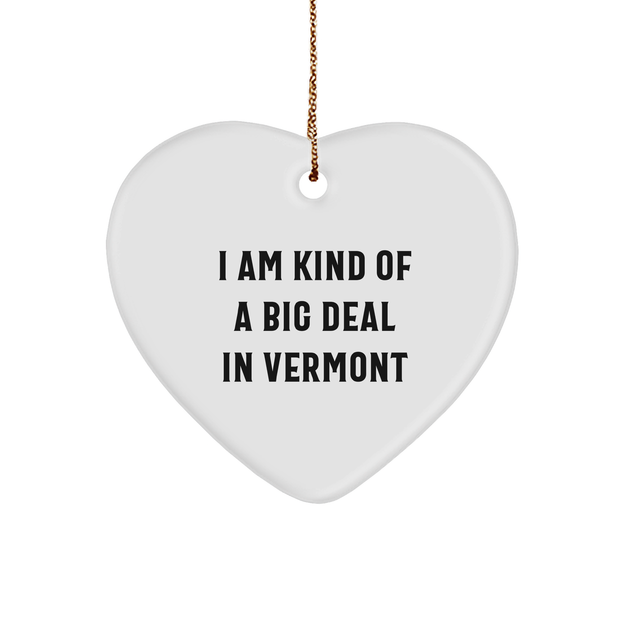 Vermont Heart Ornament, I Am Kind Of A Prime Selection Gifts from Men to Family, Decorate Your Home for Christmas - Image 1