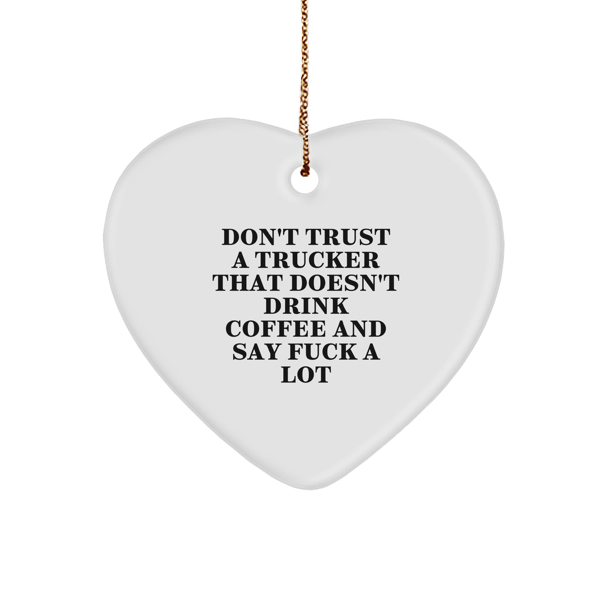 Funny Trucker Gifts - Don&#39;t Trust A Trucker That Doesn&#39;t Drink Coffee And Say F--k A Lot Heart Ornament - Unique Christmas Unique Gifts for Truckers and Coffee Lovers - Gifts from Santa - Image 1