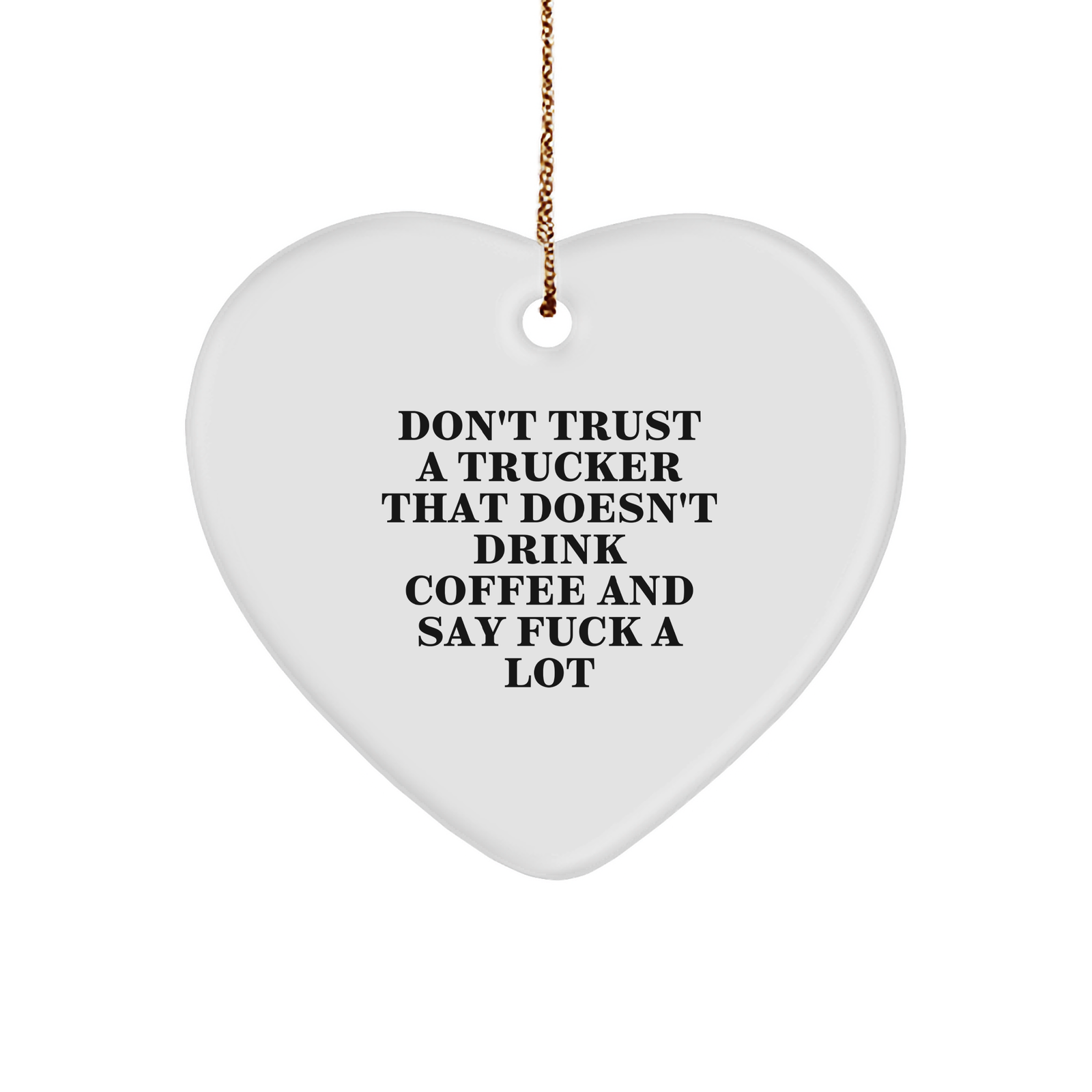 Funny Trucker Gifts - Don't Trust A Trucker That Doesn't Drink Coffee And Say F--k A Lot Heart Ornament - Unique Christmas Unique Gifts for Truckers and Coffee Lovers - Gifts from Santa - Image 1