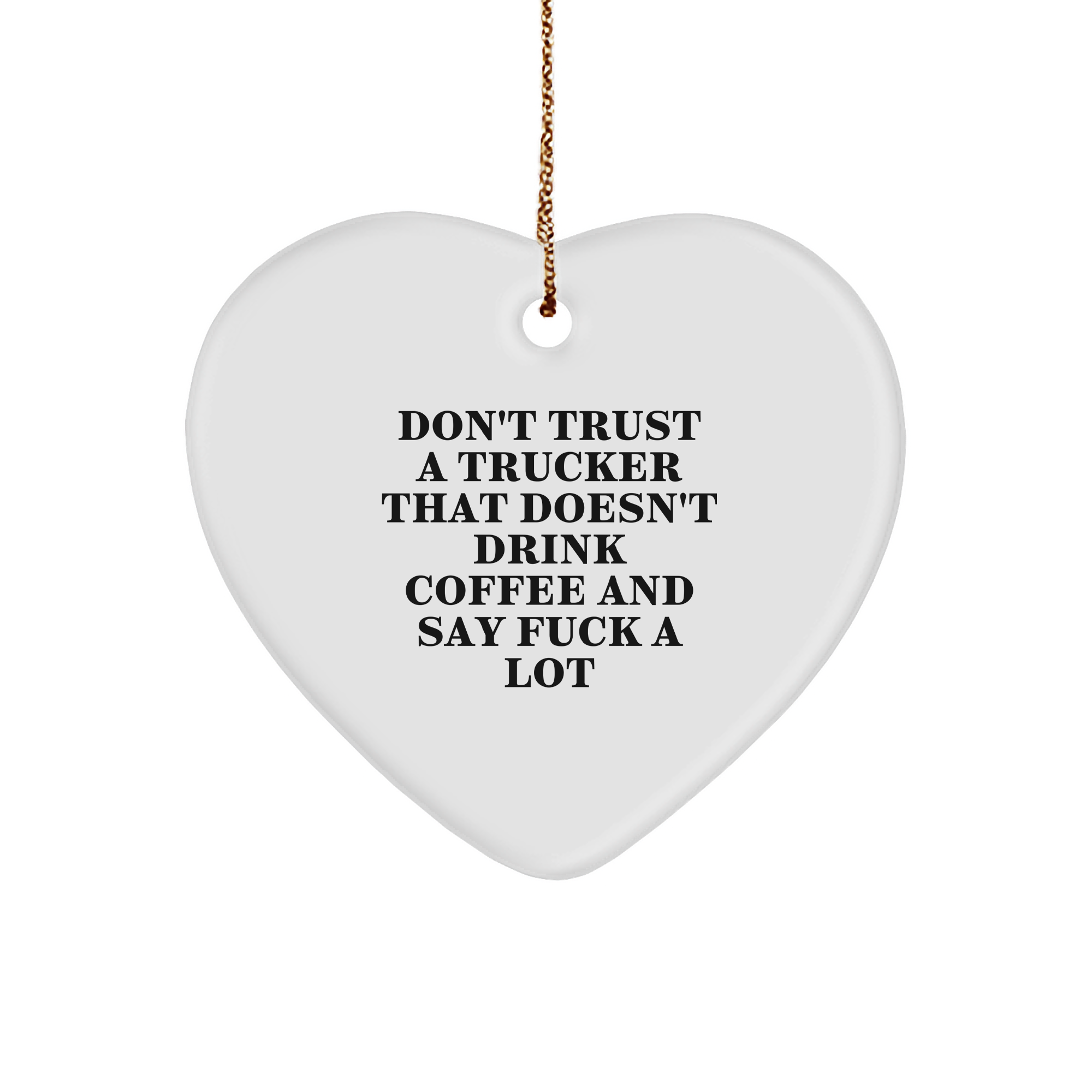 Funny Trucker Gifts - Don't Trust A Trucker That Doesn't Drink Coffee And Say F--k A Lot Heart Ornament - Unique Christmas Unique Gifts for Truckers and Coffee Lovers - Gifts from Santa - Image 1