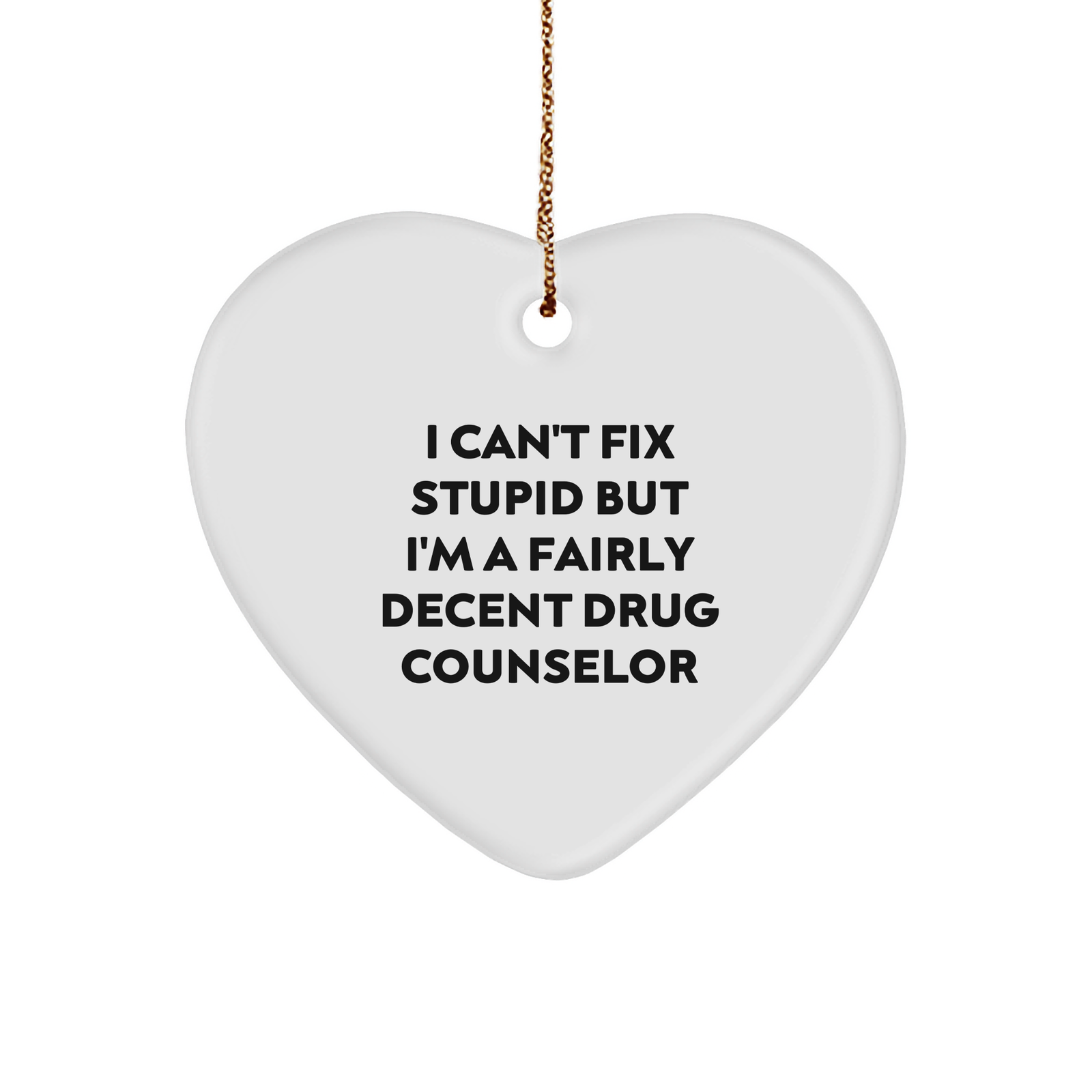 Drug Counselor Heart Ornament, I Can't Fix Stupid But I'm A Fairly Decent Gift for Men or Women, Funny Drug Counselor Quote, Christmas Unique Gifts from Family or Friends - Image 1