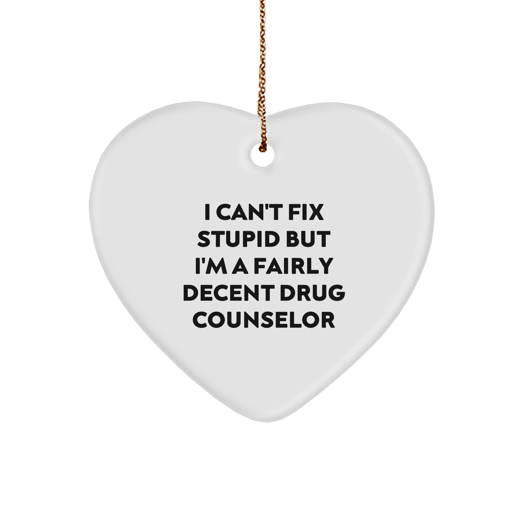 Drug Counselor Heart Ornament, I Can't Fix Stupid But I'm A Fairly Decent Gift for Men or Women, Funny Drug Counselor Quote, Christmas Unique Gifts from Family or Friends - Image 1