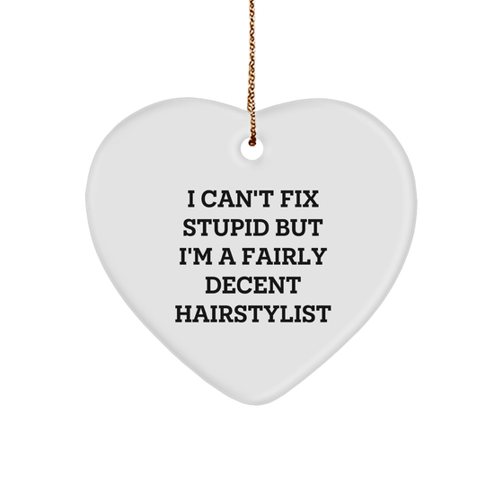 Hairstylist Heart Ornament Gifts from Friends and Family for Christmas, Inspirational Quote Inside, I Can't Fix Stupid But I'm A Fairly Decent Hairstylist, White Heart-Shaped Sturdy MDF Ornament - Image 1
