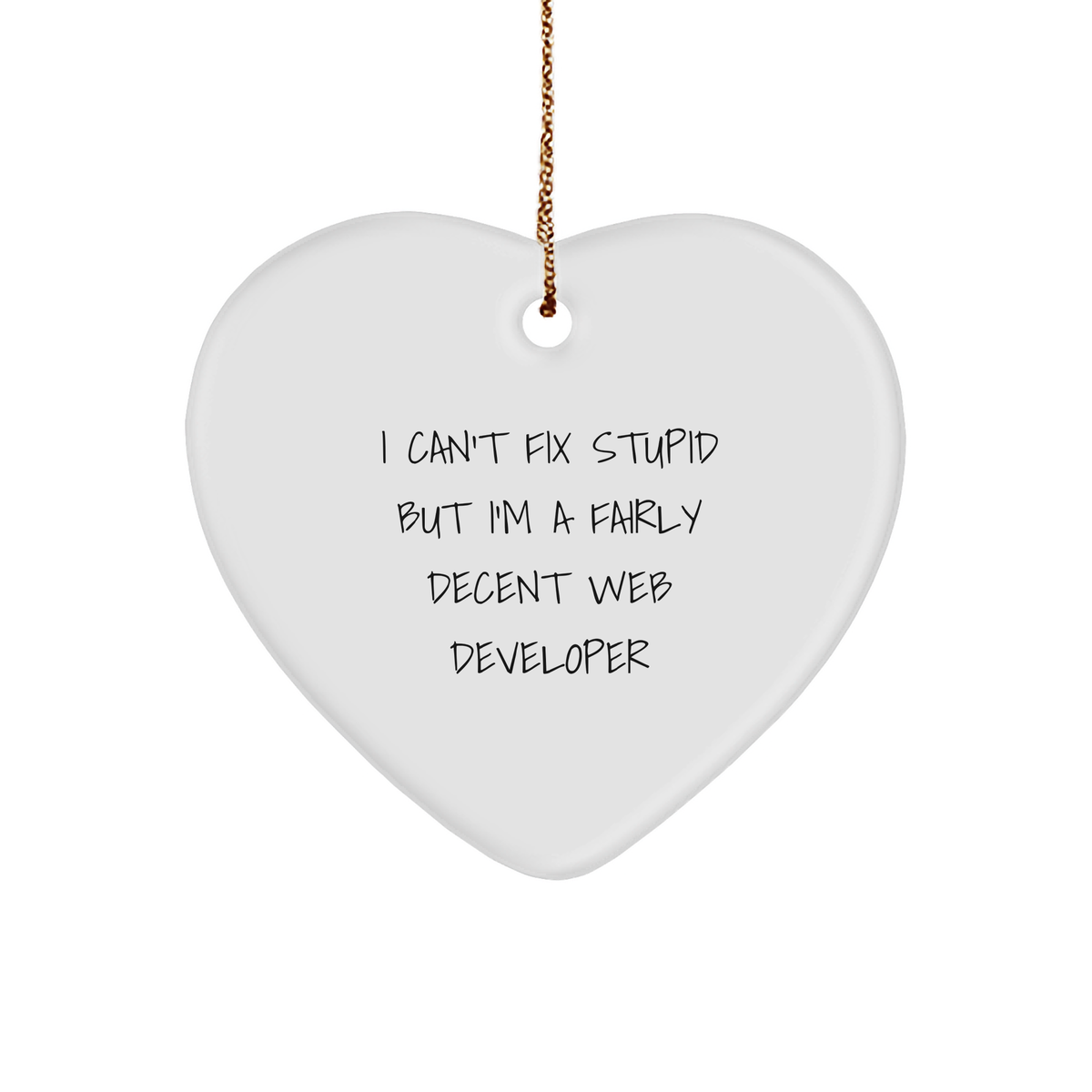 Funny Web Developer Gift: I Can&#39;t Fix Stupid But I&#39;m A Fairly Decent Computer Heart Ornament for Christmas - Unique Gifts for Web Developers and Programmers from Friends and Family - Image 1
