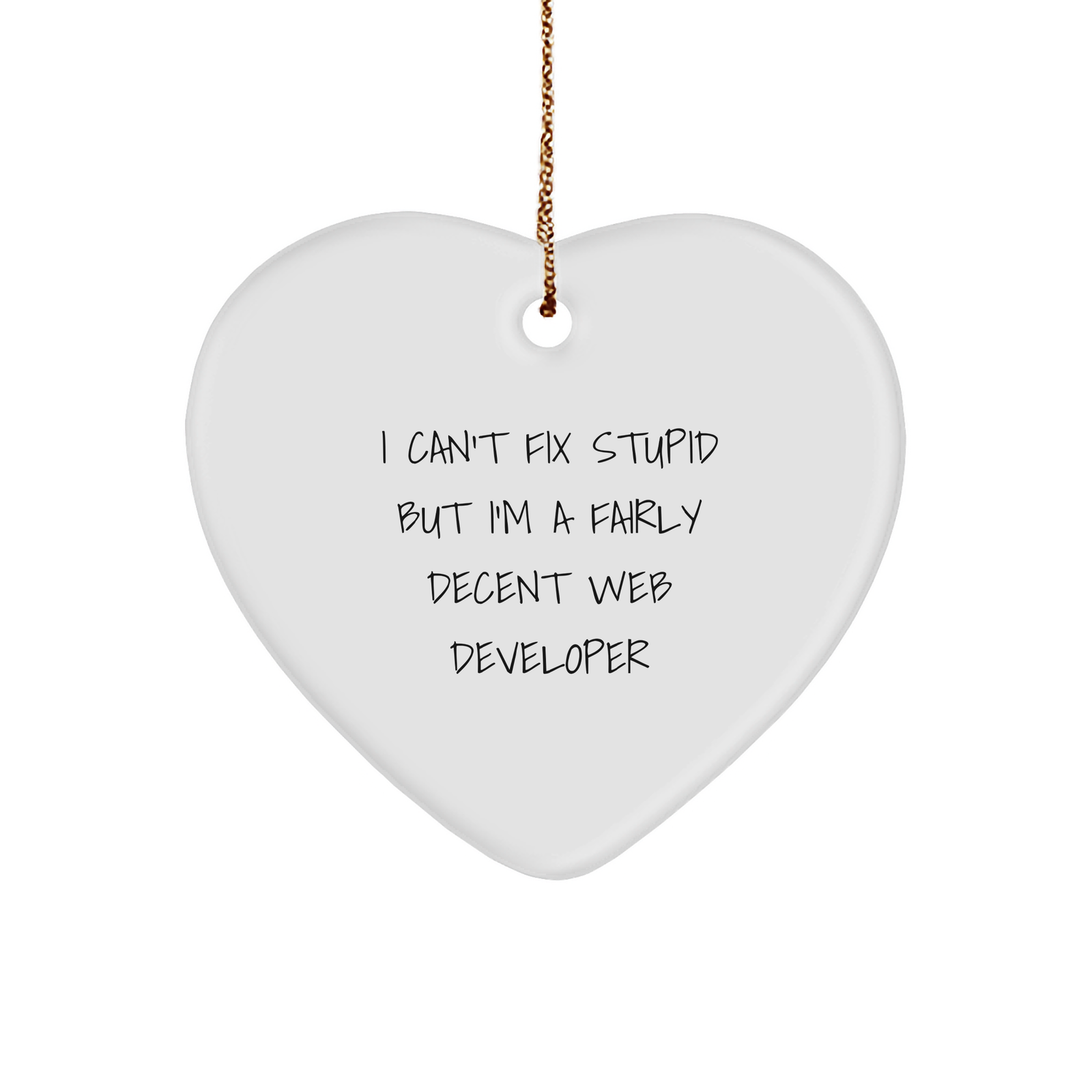Funny Web Developer Gift: I Can't Fix Stupid But I'm A Fairly Decent Computer Heart Ornament for Christmas - Unique Gifts for Web Developers and Programmers from Friends and Family - Image 1
