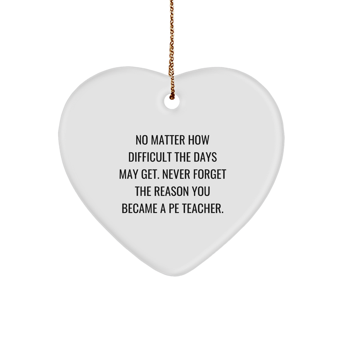 Gifts from Pe Teachers for Christmas, Heart Ornament Inspirational Quote, PE Teacher Heart Ornament White Sturdy MDF Holiday Decoration - Image 1