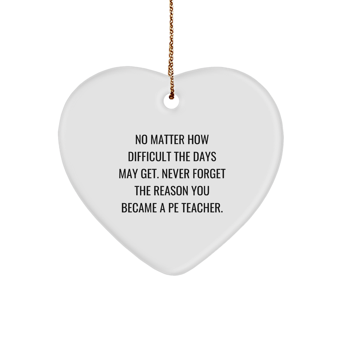 Gifts from Pe Teachers for Christmas, Heart Ornament Inspirational Quote, PE Teacher Heart Ornament White Sturdy MDF Holiday Decoration - Image 1
