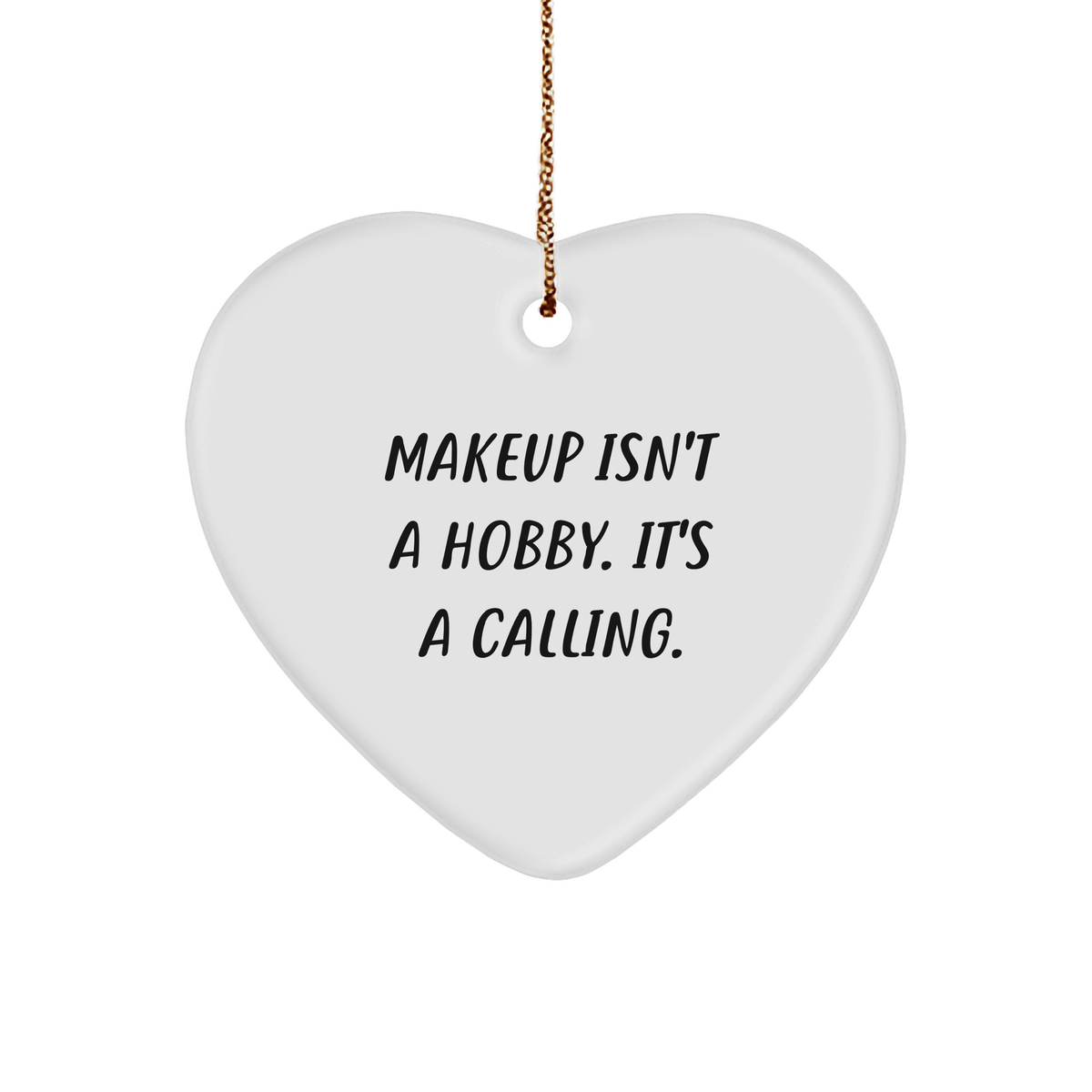 Makeup Enthusiasts Gifts from Friends - Heart Ornament for Makeup Lovers, Makeup Isn&#39;t A Hobby. It&#39;s A Calling., White, Christmas - Image 1