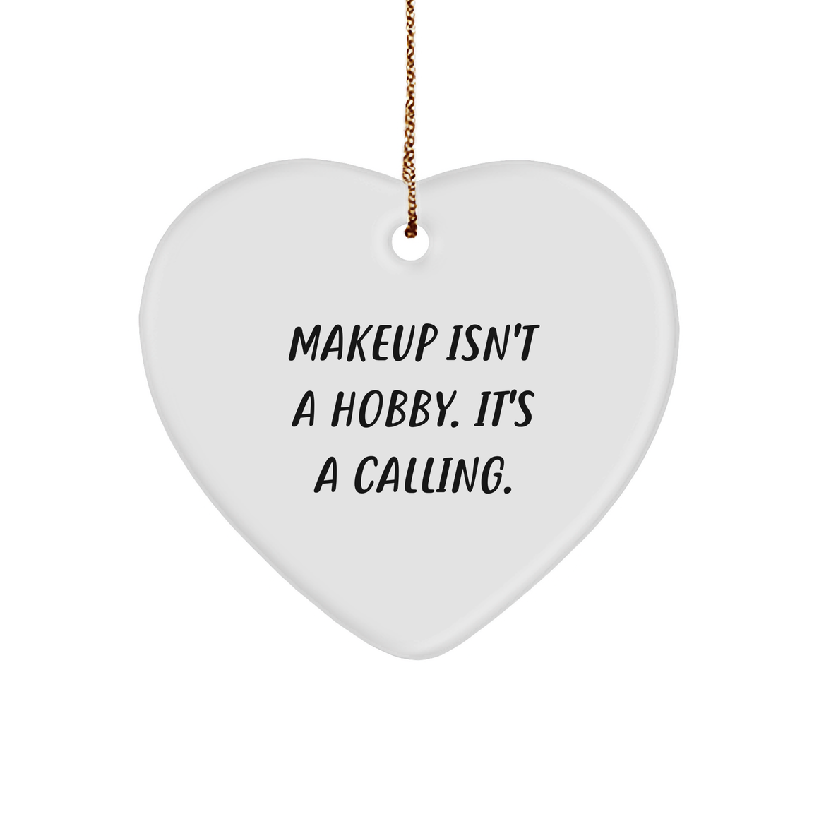 Makeup Enthusiasts Gifts from Friends - Heart Ornament for Makeup Lovers, Makeup Isn't A Hobby. It's A Calling., White, Christmas - Image 1