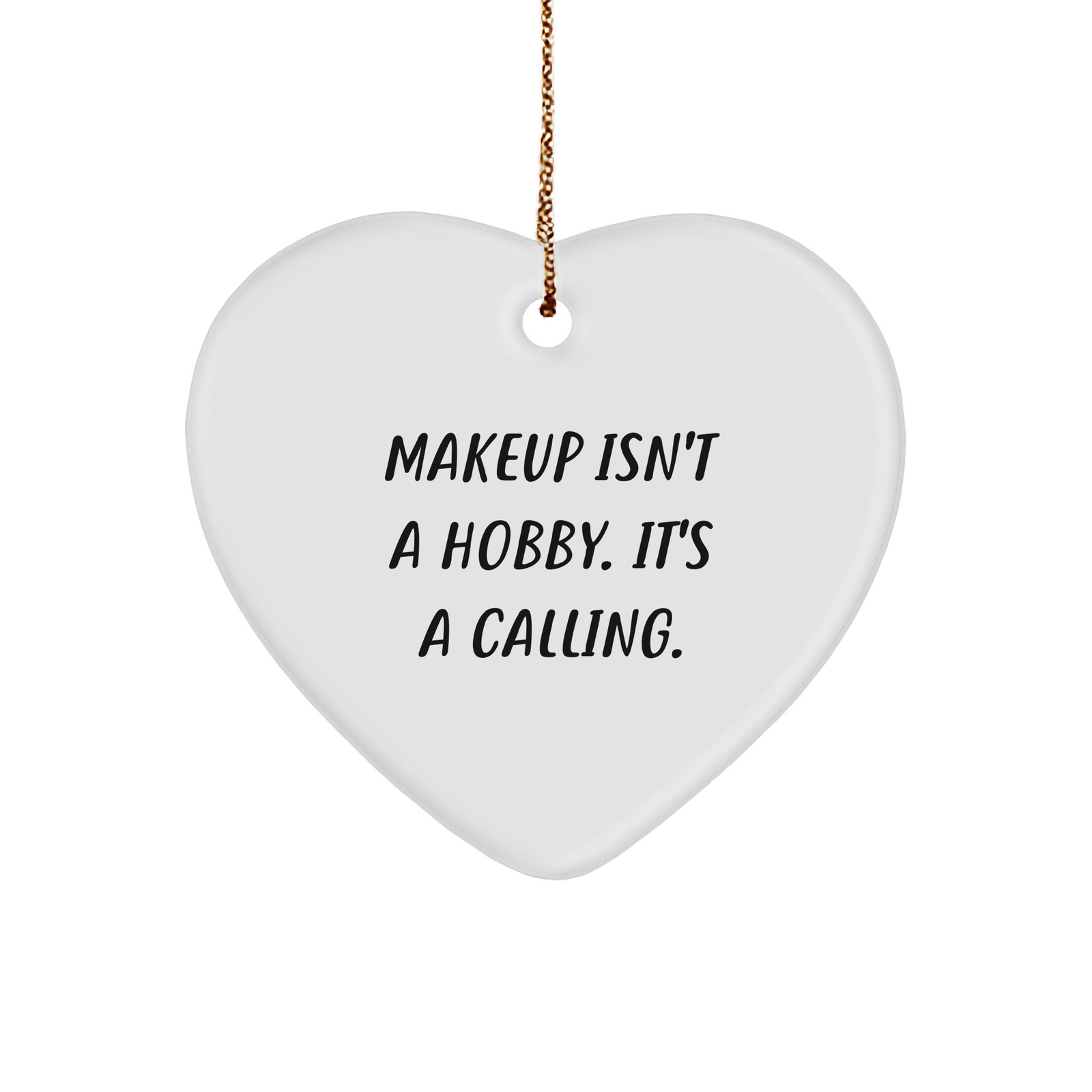 Makeup Enthusiasts Gifts from Friends - Heart Ornament for Makeup Lovers, Makeup Isn't A Hobby. It's A Calling., White, Christmas - Image 1