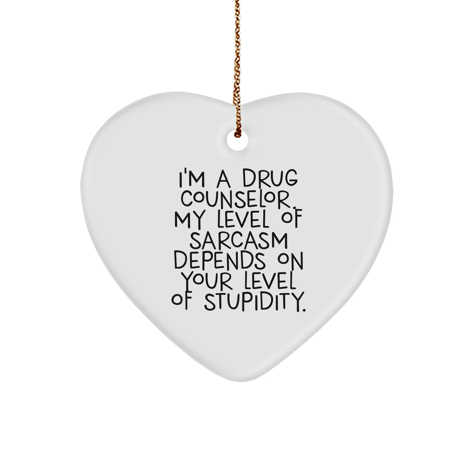 Drug Counselor Sarcasm Depends On Your Level Of Stupidity Heart Ornament, Funny Christmas Unique Gift from Friends or Family for Drug Counselor, Gifts from Men to Women, Gifts for Drug Counselor - Image 1