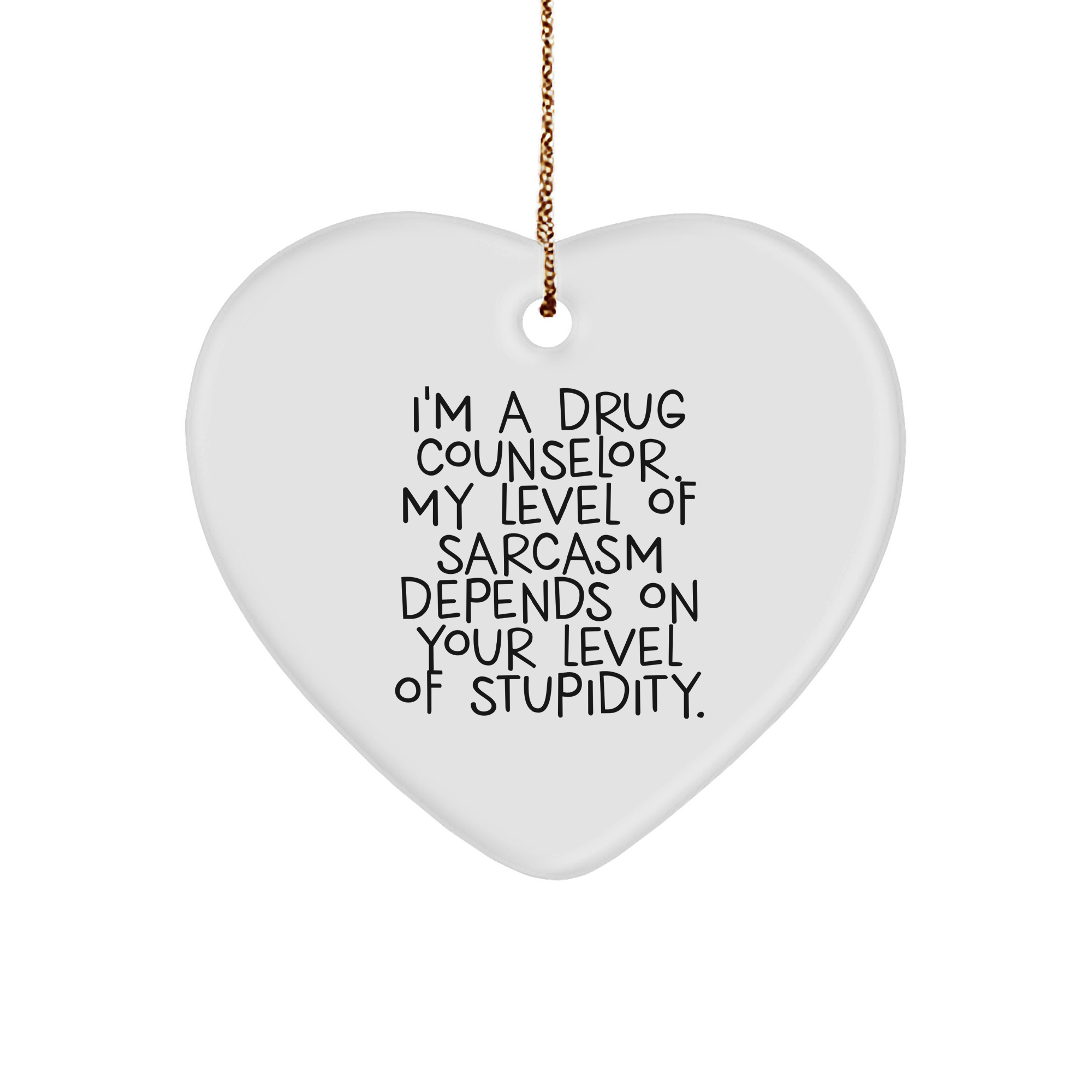 Drug Counselor Sarcasm Depends On Your Level Of Stupidity Heart Ornament, Funny Christmas Unique Gift from Friends or Family for Drug Counselor, Gifts from Men to Women, Gifts for Drug Counselor - Image 1