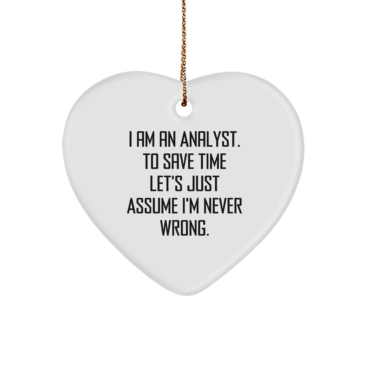 Funny Analyst Quote Heart Ornament Gifts for Analysts I Am Always Right Heart-Shaped Sturdy MDF Ornament for Christmas - Image 1