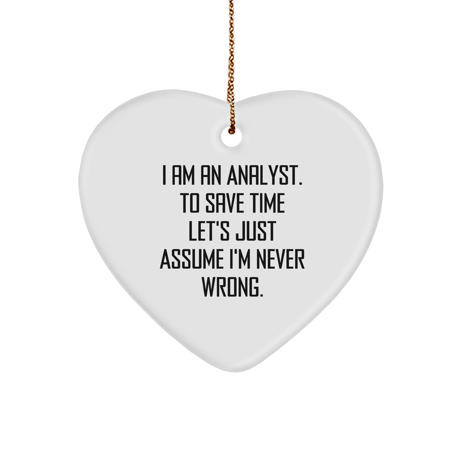 Funny Analyst Quote Heart Ornament Gifts for Analysts I Am Always Right Heart-Shaped Sturdy MDF Ornament for Christmas - Image 1