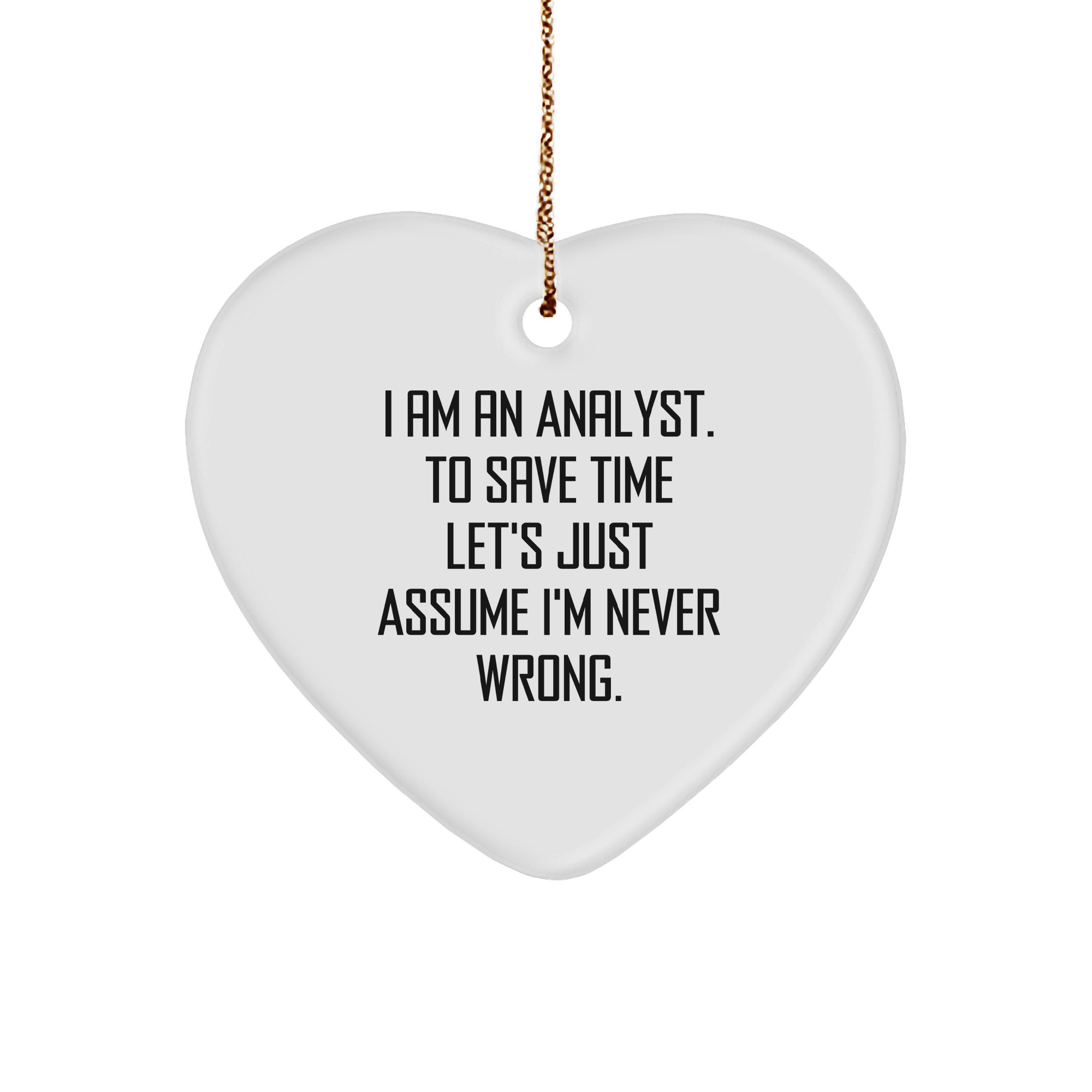 Funny Analyst Quote Heart Ornament Gifts for Analysts I Am Always Right Heart-Shaped Sturdy MDF Ornament for Christmas - Image 1