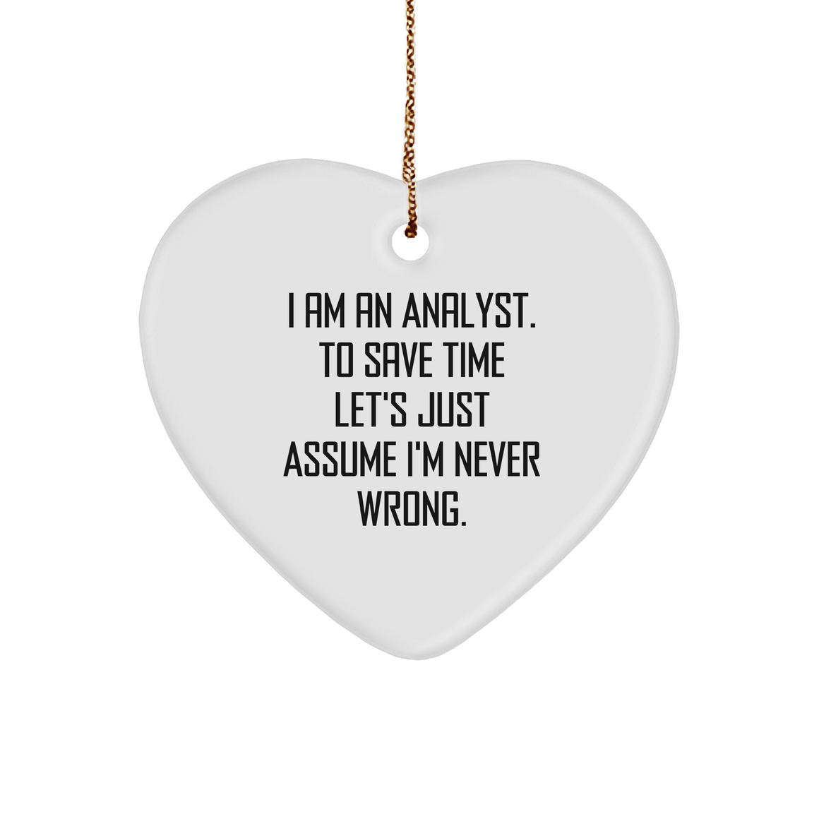 Funny Analyst Quote Heart Ornament Gifts for Analysts I Am Always Right Heart-Shaped Sturdy MDF Ornament for Christmas - Image 1