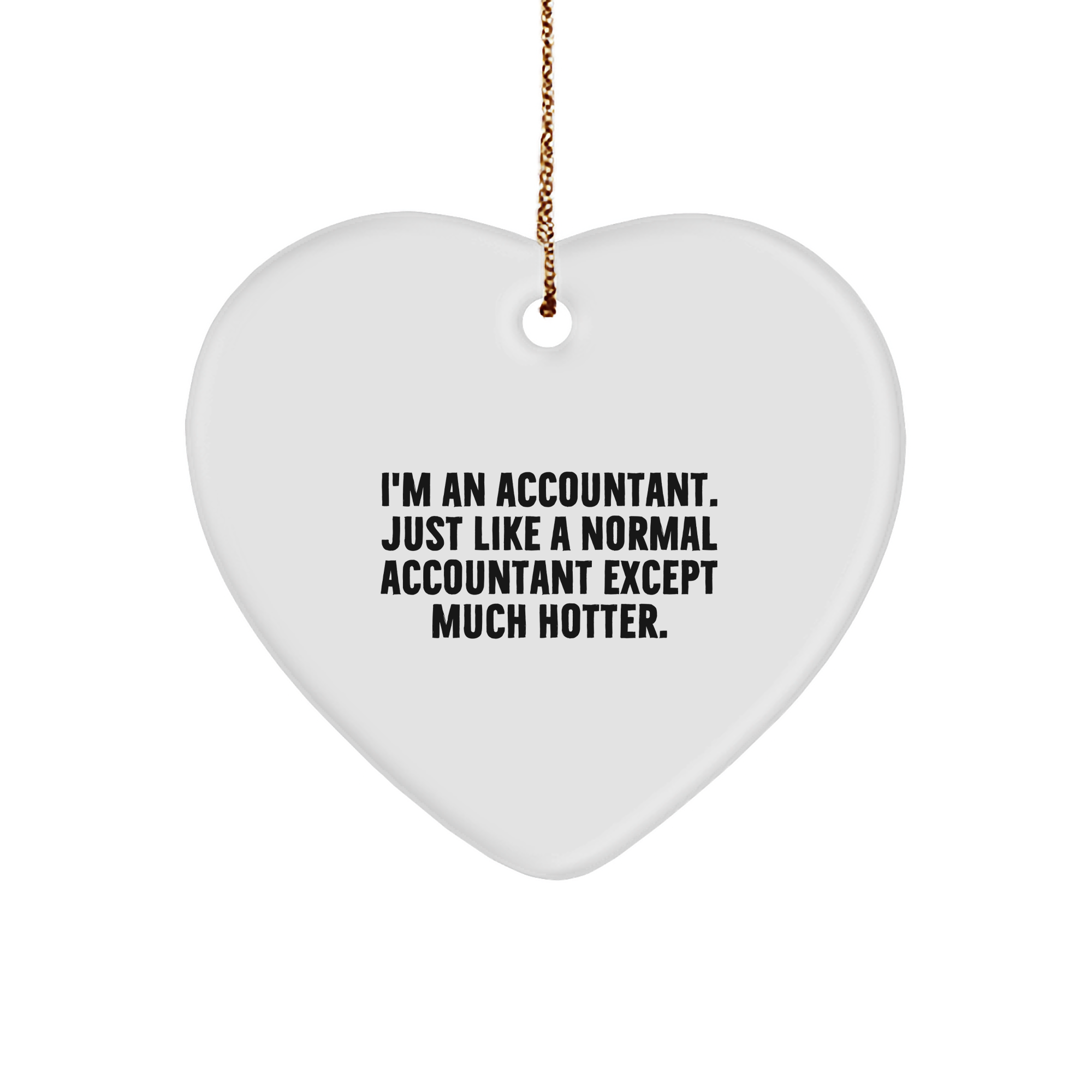Funny Accountant Heart Ornament Gifts from Men to Accountants for Christmas - 'I'm An Accountant. Just Like A Normal Accountant Except Much Hotter.' - Image 1
