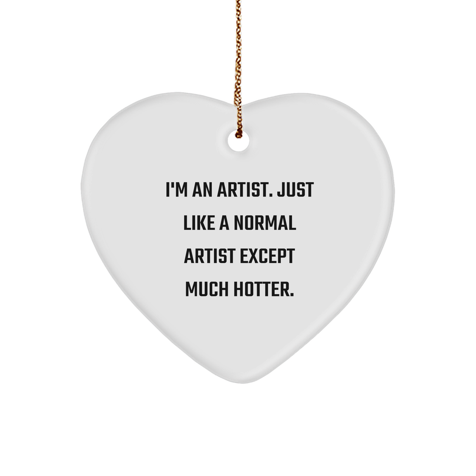 Artist Gifts from Friends - I'm An Artist Heart Ornament, Funny Quote, Christmas Unique Gifts for Artists, Women, Coworkers - Image 1