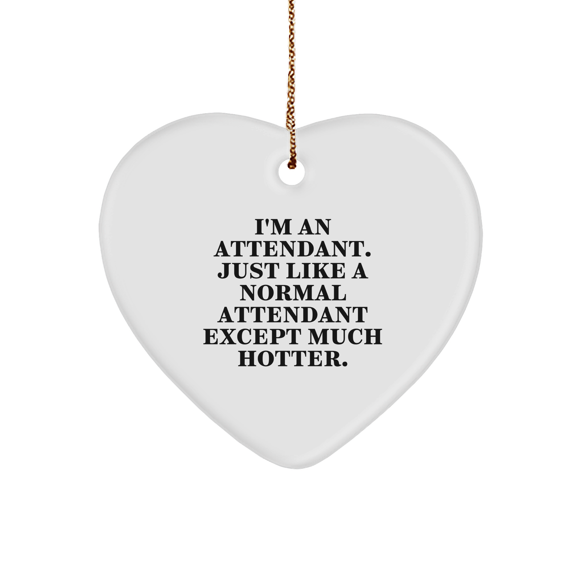 Funny Attendant Gifts - I'm An Attendant. Just Like A Normal Attendant Except Much Hotter. Heart Ornament for Christmas - Image 1