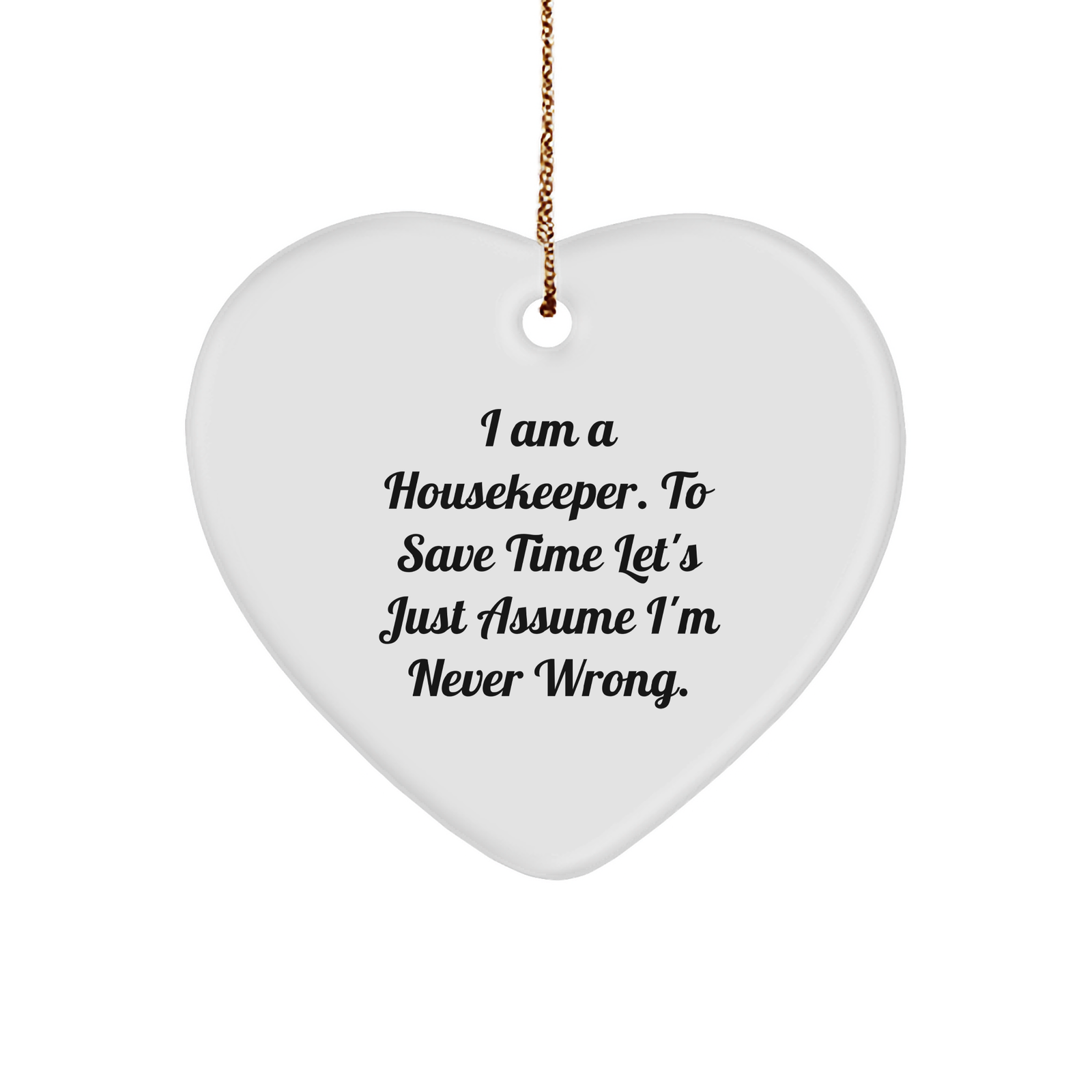 Housekeeper Humor Funny Gifts for Housekeeper Friends Christmas Ornament I Am A Housekeeper To Save Time Lets Assume Im Never Wrong Unique Gifts for Housekeepers Wife - Image 1