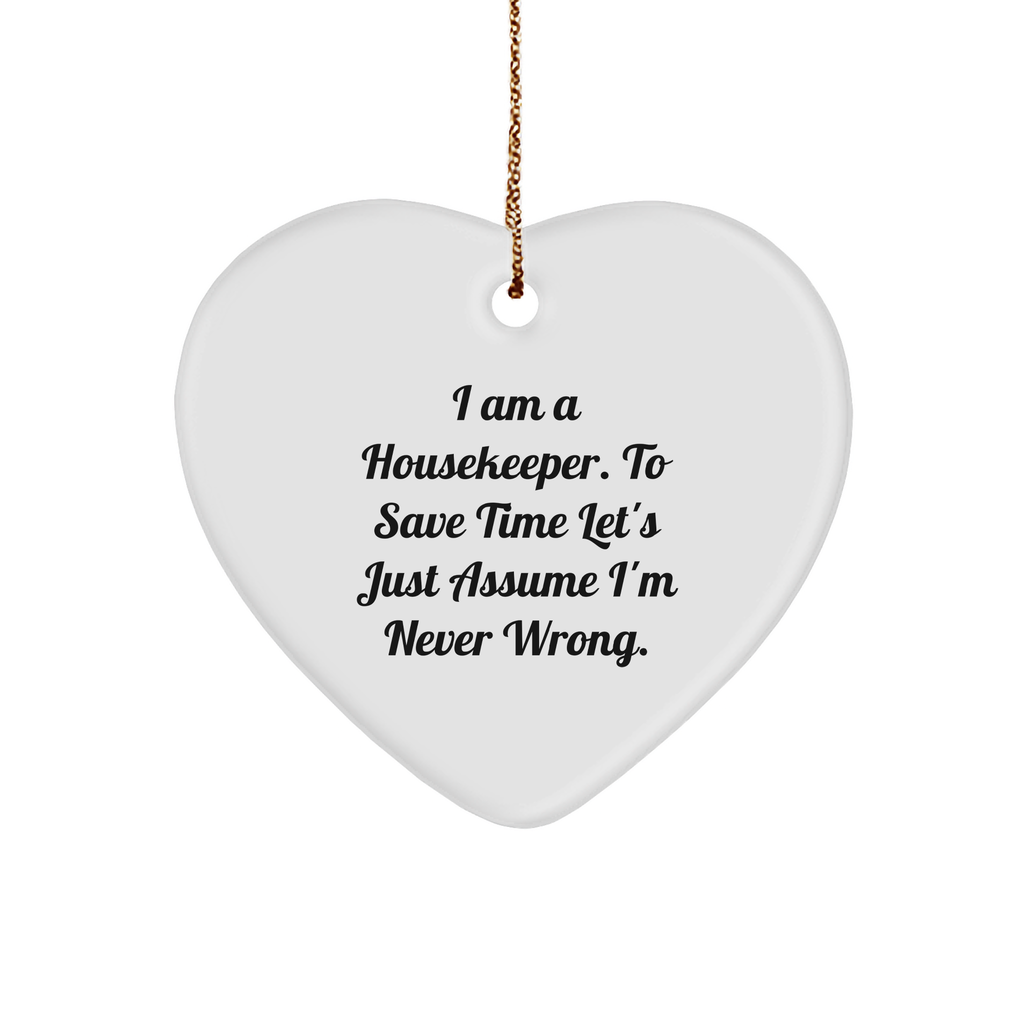 Housekeeper Humor Funny Gifts for Housekeeper Friends Christmas Ornament I Am A Housekeeper To Save Time Lets Assume Im Never Wrong Unique Gifts for Housekeepers Wife - Image 1