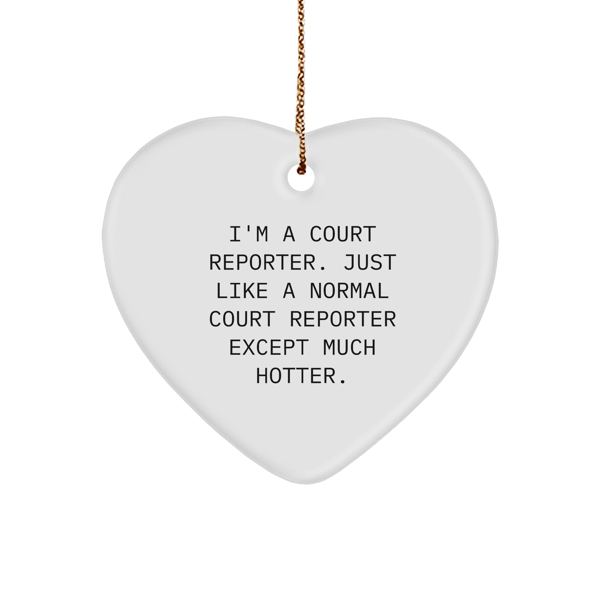 Funny Court Reporter Gift, I'm A Court Reporter. Just Like A Normal Court Reporter Except Much Hotter., Heart Ornament for Christmas, Gifts from Friends to Court Reporter - Image 1