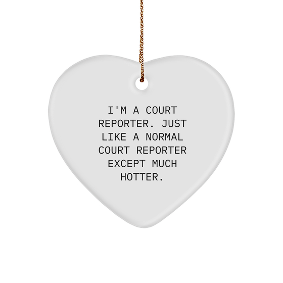 Funny Court Reporter Gift, I'm A Court Reporter. Just Like A Normal Court Reporter Except Much Hotter., Heart Ornament for Christmas, Gifts from Friends to Court Reporter - Image 1