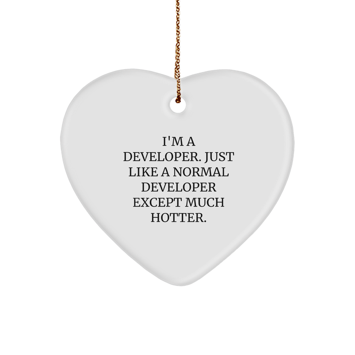 Funny Developer Gifts from Friends for Him, I'm A Developer. Just Like A Normal Developer Except Much Hotter., Heart Ornament for Christmas - Image 1