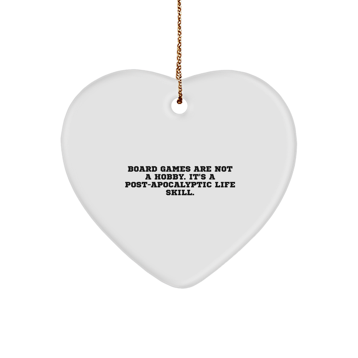 Funny Board Games Heart Ornament Gifts for Men, Women, Friends, Coworkers, Family this Christmas, 'Board Games Are Not A Hobby. It's A Post-apocalyptic Life Skill.' Quote, White Heart Shaped Ornament - Image 1