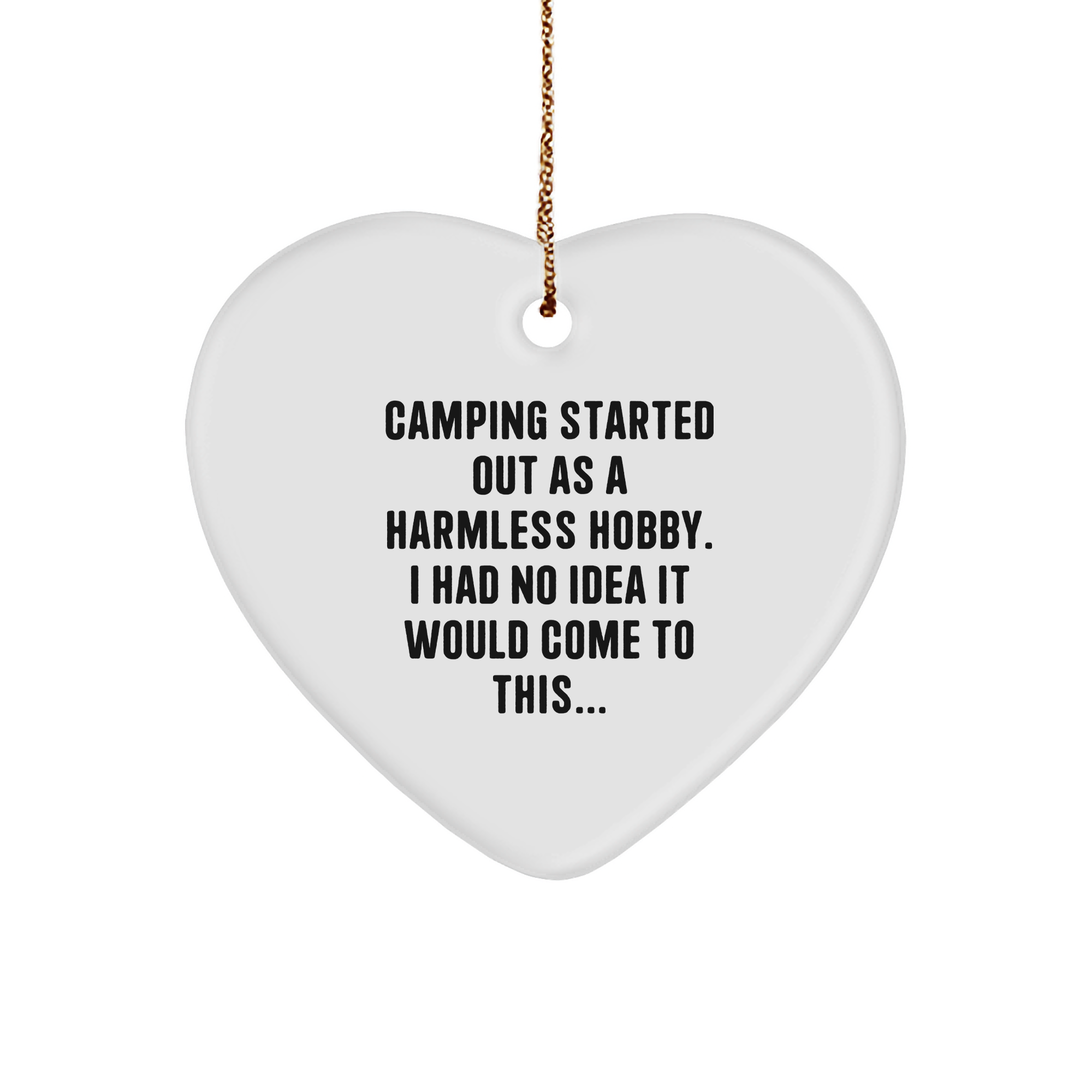 Camping Gifts from Men to Fellow Camping Enthusiasts - Funny Heart Ornament with Quote: 'Camping Started Out As A Harmless Hobby. I Had No Idea It Would Come To This...' - Image 1