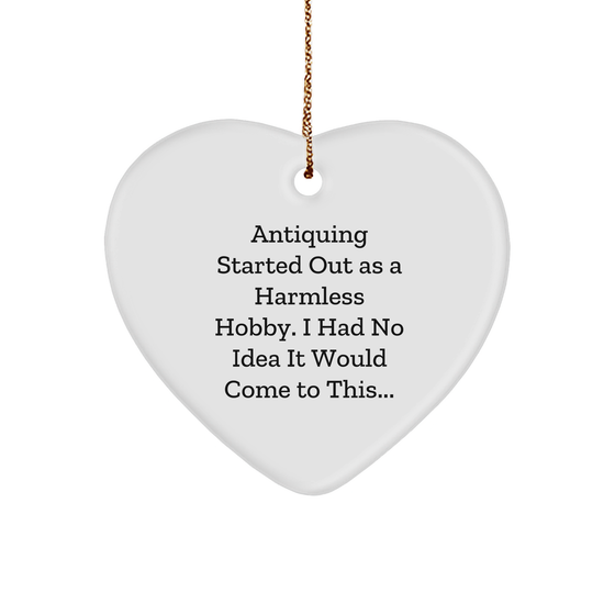 Antiquing Humor Heart Ornament: Funny Antiquing Started Out As A Harmless Hobby Gifts for Antiquing Enthusiasts, Unique Christmas Unique Gifts, and Whimsical Vintage Decorations - Image 1