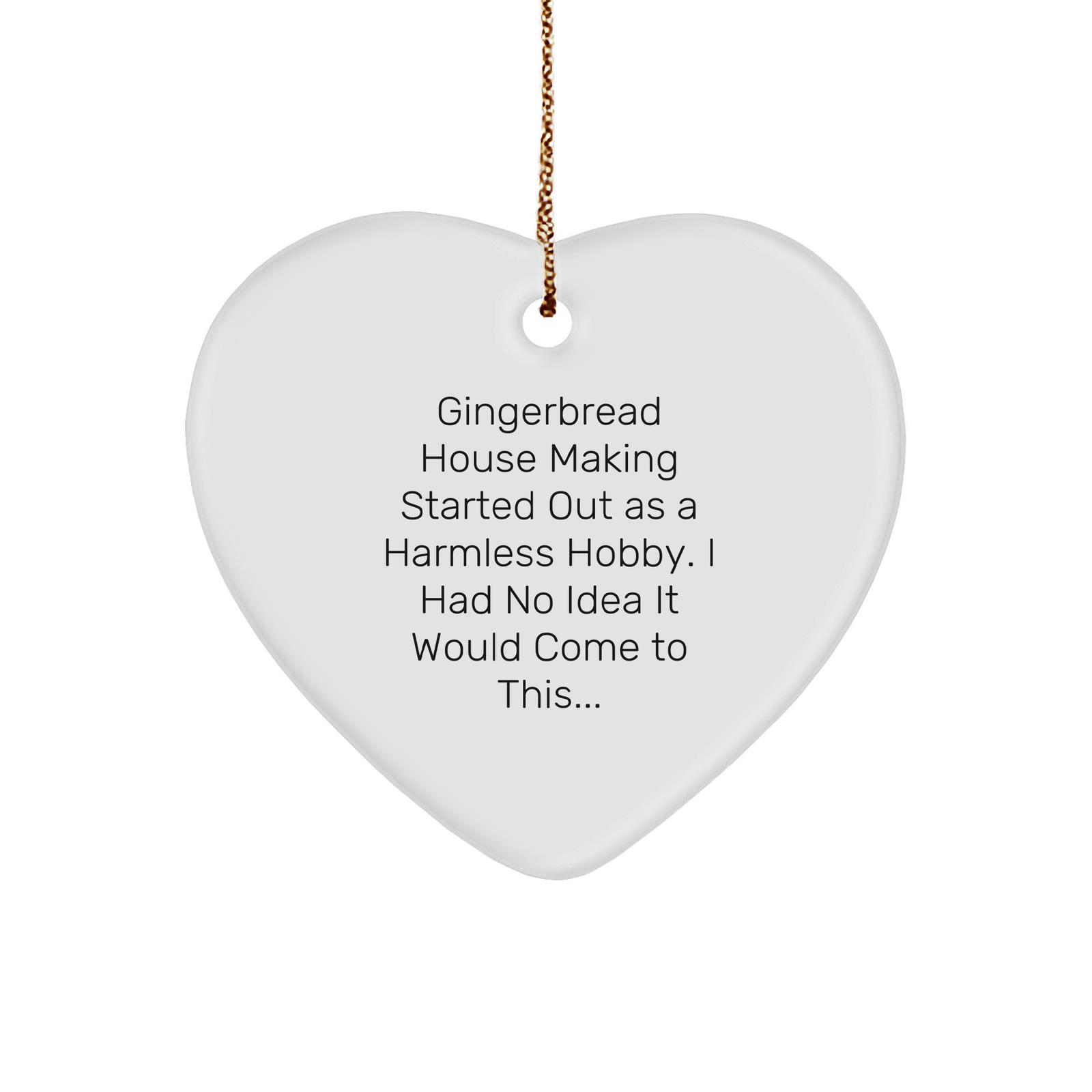 Gingerbread House Making Gifts For Christmas, Heart Ornament, Gingerbread House Making Started Out As A Harmless Hobby. I Had No Idea It Would Come To This..., Gifts from Family to Friends - Image 1