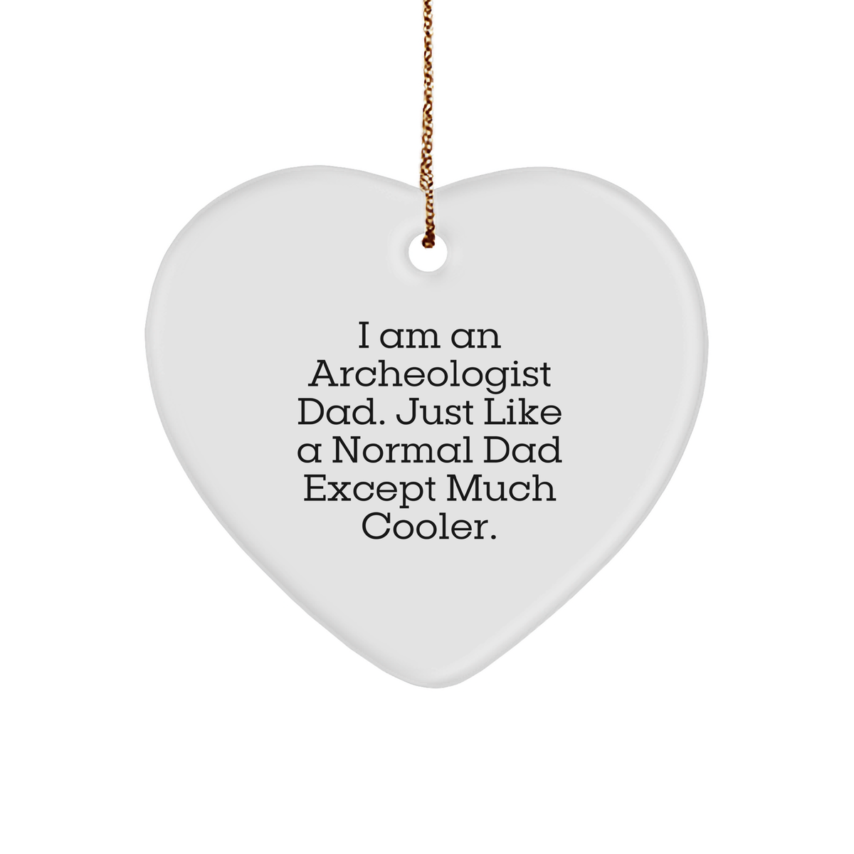 I Am An Archeologist Dad Gifts, Funny Heart Ornament for Christmas, Archeologist Heart Pendant with Quote 'I Am An Archeologist Dad. Just Like A Normal Dad Except Much Cooler.' - Image 1