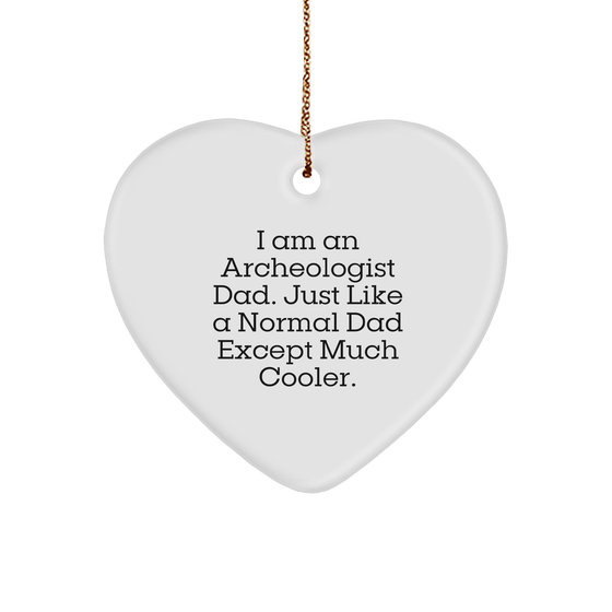 I Am An Archeologist Dad Gifts, Funny Heart Ornament for Christmas, Archeologist Heart Pendant with Quote 'I Am An Archeologist Dad. Just Like A Normal Dad Except Much Cooler.' - Image 1