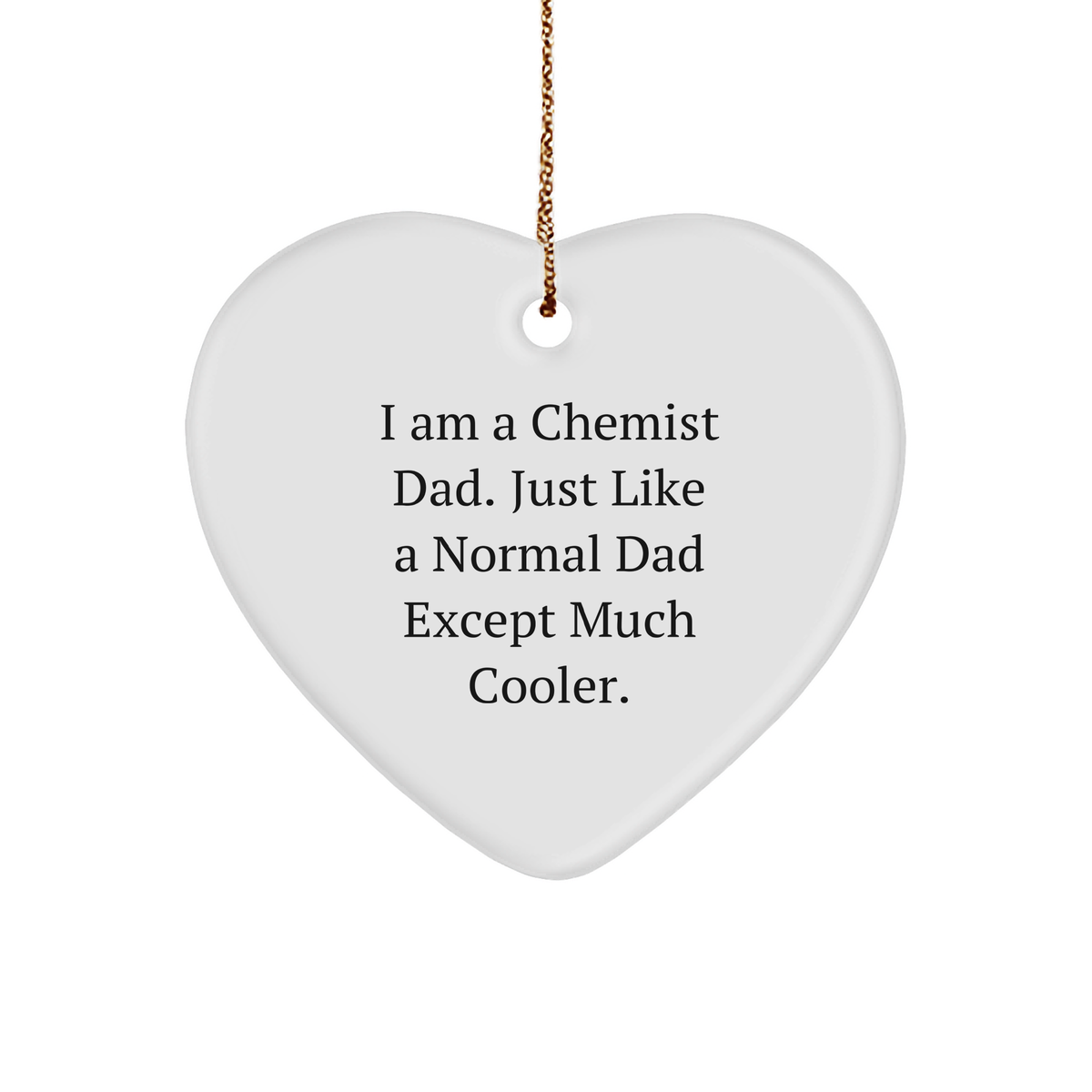 Chemist Gifts: Funny I Am A Chemist Dad Heart Ornament, Unique Christmas Unique Gifts from Men, Perfect for Family Chemist, Friends, Coworkers - Image 1
