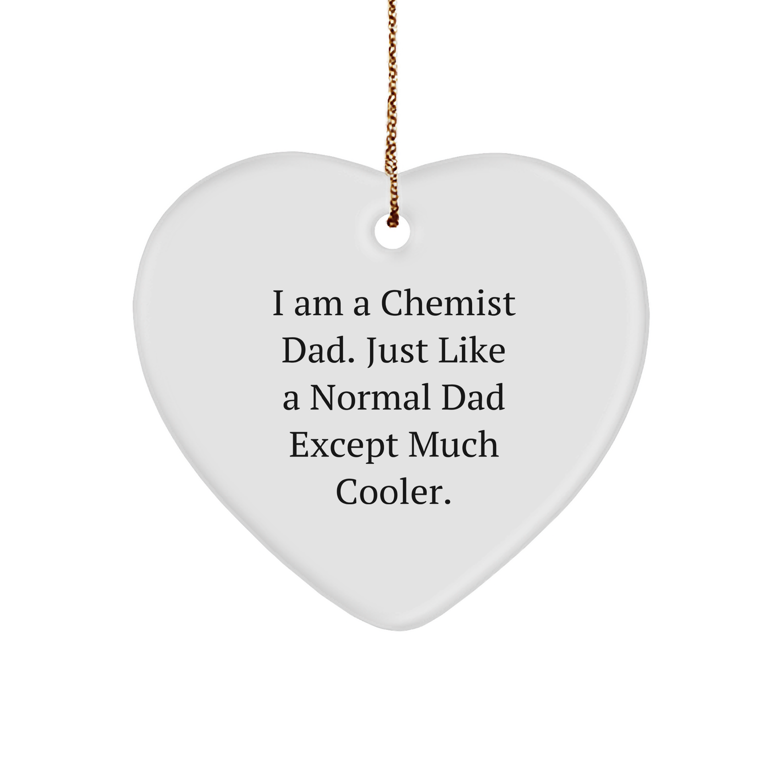 Chemist Gifts: Funny I Am A Chemist Dad Heart Ornament, Unique Christmas Unique Gifts from Men, Perfect for Family Chemist, Friends, Coworkers - Image 1