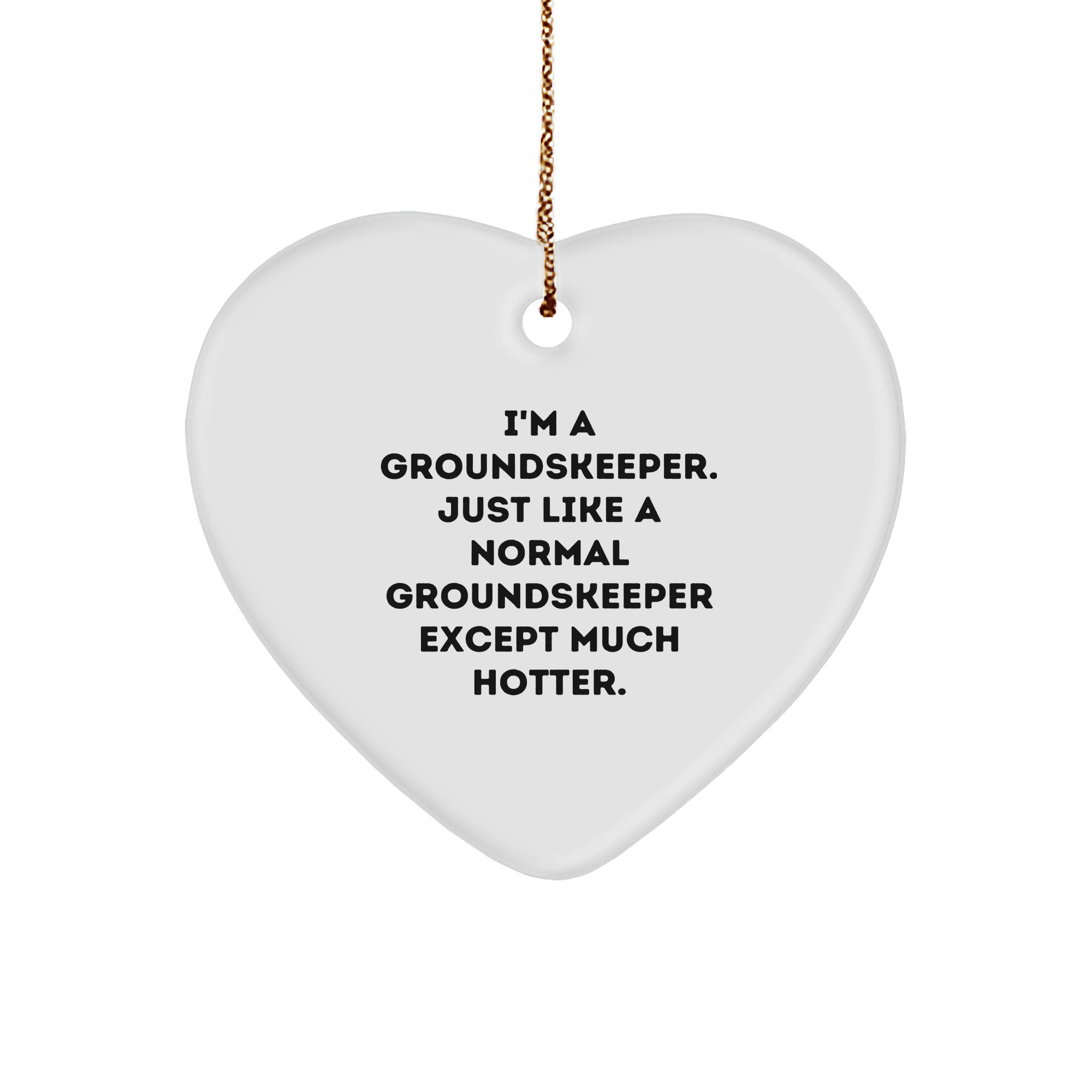 Funny groundskeeper Heart Ornament Gifts from Friends and Family for Christmas, 'I'm A groundskeeper. Just Like A Normal groundskeeper Except Much Hotter.' - Image 1
