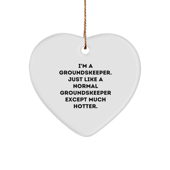 Funny groundskeeper Heart Ornament Gifts from Friends and Family for Christmas, 'I'm A groundskeeper. Just Like A Normal groundskeeper Except Much Hotter.' - Image 1