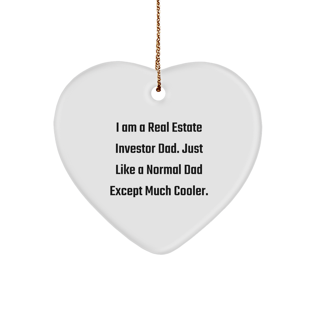 Real Estate Investor Dad Gifts, Funny Christmas Heart Ornament for Family, Friends, Coworkers, 'I Am A Real Estate Investor Dad. Just Like A Normal Dad Except Much Cooler.' - Image 1