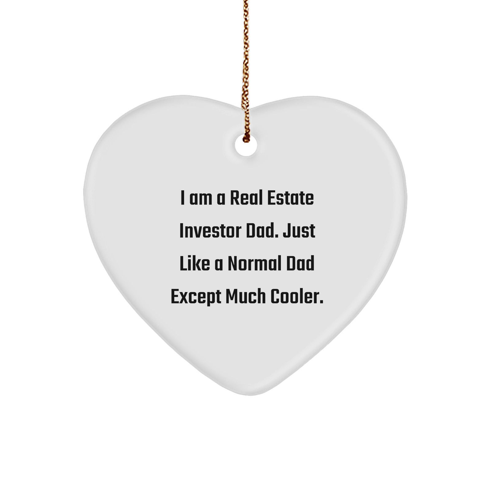 Real Estate Investor Dad Gifts, Funny Christmas Heart Ornament for Family, Friends, Coworkers, 'I Am A Real Estate Investor Dad. Just Like A Normal Dad Except Much Cooler.' - Image 1