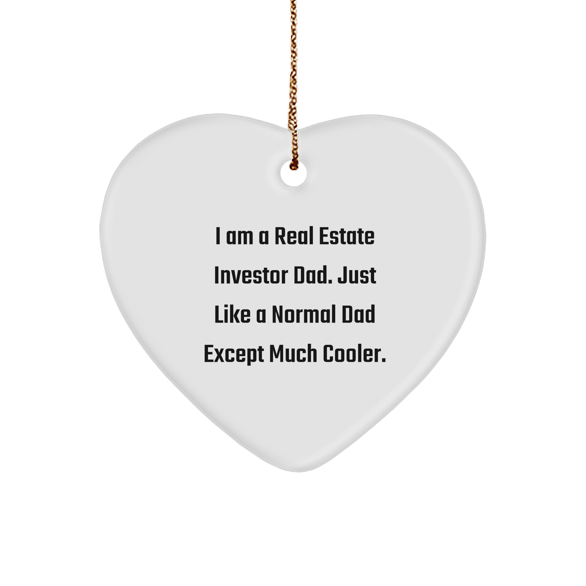 Real Estate Investor Dad Gifts, Funny Christmas Heart Ornament for Family, Friends, Coworkers, 'I Am A Real Estate Investor Dad. Just Like A Normal Dad Except Much Cooler.' - Image 1